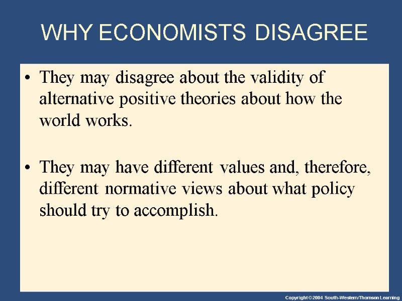 WHY ECONOMISTS DISAGREE They may disagree about the validity of alternative positive theories about